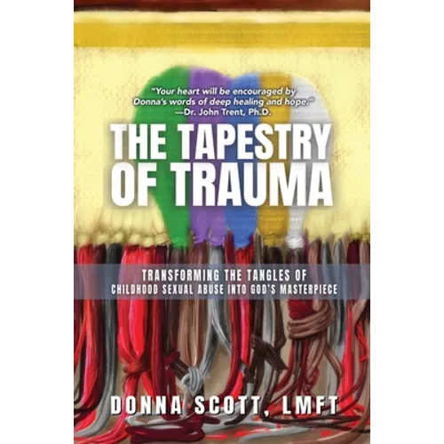 The Tapestry of Trauma: Transforming the Tangles of Childhood Sexual Abuse into God's Masterpiece - Paperback