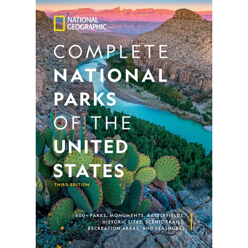 National Geographic Complete National Parks of the United States, 3rd Edition: 400+ Parks, Monuments, Battlefields, Historic Sites, Scenic Trails, Rec - Hardcover