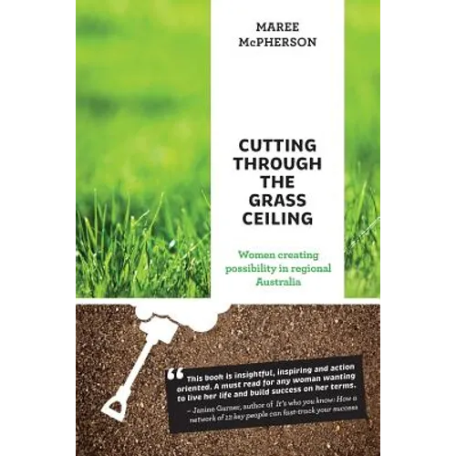 Cutting Through the Grass Ceiling: Women Creating Possibility in Regional Australia - Paperback