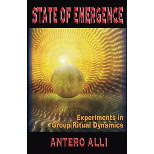 State of Emergence: Experiments in Group Ritual Dynamics - Paperback