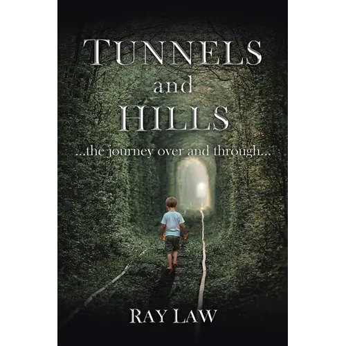 TUNNELS and HILLS: ...the journey over and through... - Paperback