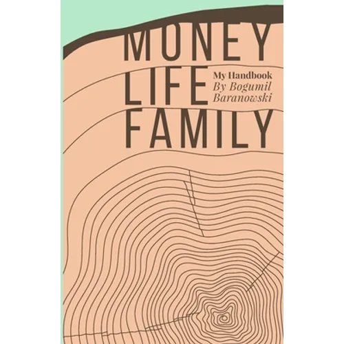 Money, Life, Family: My Handbook: My complete collection of principles on investing, finding work & life balance, and preserving family wealth - Paperback