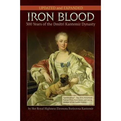 IRON BLOOD--300 Years of the Dmitri Kantemir Dynasty: Updated and Revised - Paperback