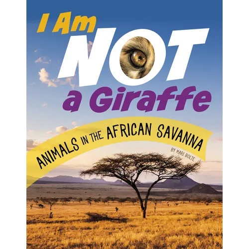 I Am Not a Giraffe: Animals in the African Savanna - Hardcover
