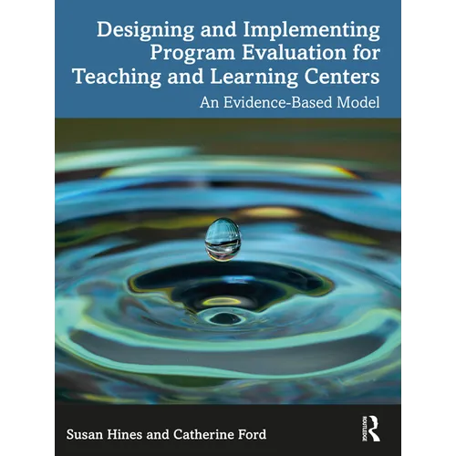 Designing and Implementing Program Evaluation for Teaching and Learning Centers: An Evidence-Based Model - Paperback