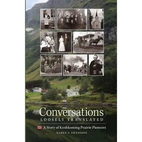Conversations Loosely Translated: A Story of Koshkonong Prairie Pioneers - Paperback