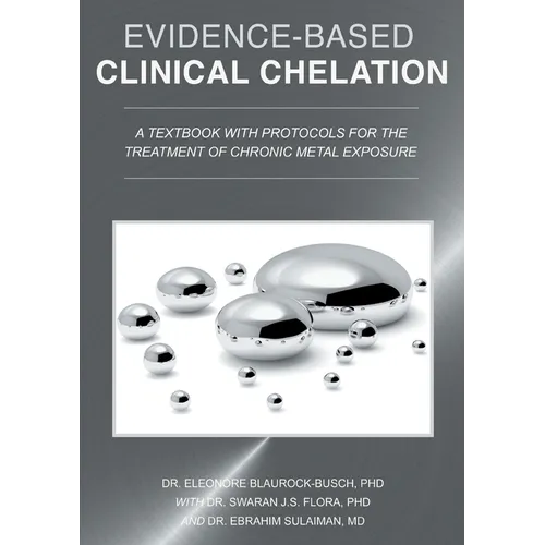 Evidence-Based Clinical Chelation: A Textbook with Protocols for the Treatment of Chronic Metal Exposure - Paperback