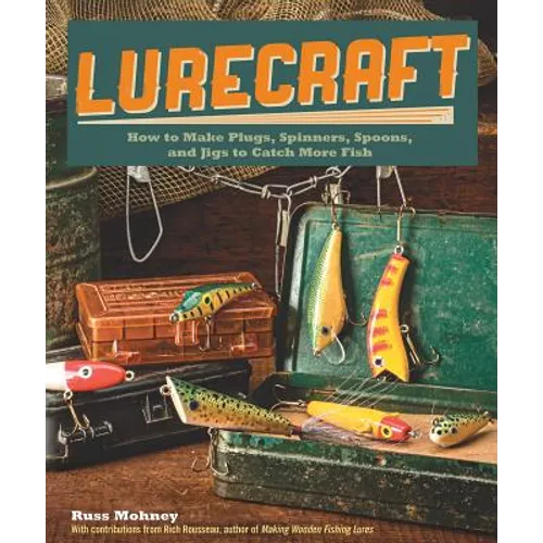 Lurecraft: How to Make Plugs, Spinners, Spoons, and Jigs to Catch More Fish - Paperback
