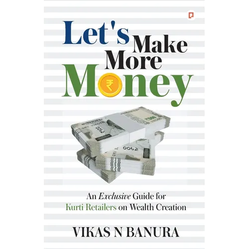 Let's Make More Money: An Exclusive guide for Kurti Retailers on Wealth Creation - Paperback