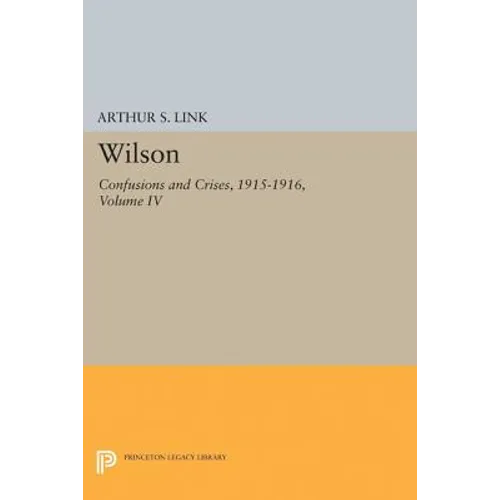 Wilson, Volume IV: Confusions and Crises, 1915-1916 - Paperback