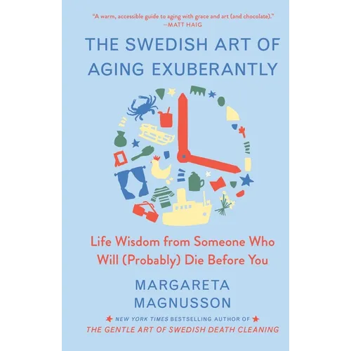 The Swedish Art of Aging Exuberantly: Life Wisdom from Someone Who Will (Probably) Die Before You - Hardcover