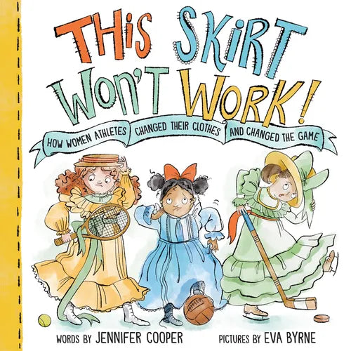 This Skirt Won't Work!: How Women Athletes Changed Their Clothes and Changed the Game​ - Hardcover