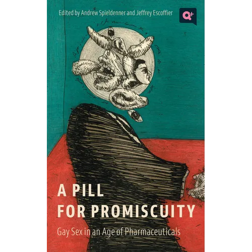 A Pill for Promiscuity: Gay Sex in an Age of Pharmaceuticals - Paperback