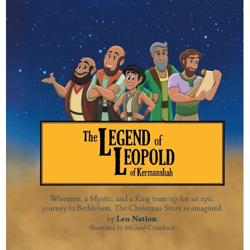 Legend of Leopold of Kermanshah: Wisemen, a Mystic, and a King team up for an epic journey to Bethlehem. The Christmas Story re-imagined - Hardcover