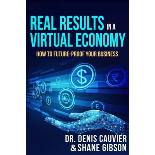 Real Results in a Virtual Economy: How to Future-Proof Your Business - Paperback