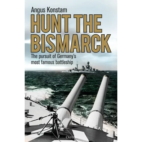 Hunt the Bismarck: The Pursuit of Germany's Most Famous Battleship - Paperback