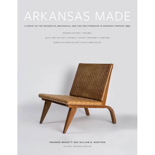 Arkansas Made, Volume 1: A Survey of the Decorative, Mechanical, and Fine Arts Produced in Arkansas Through 1950 Volume 1 - Hardcover