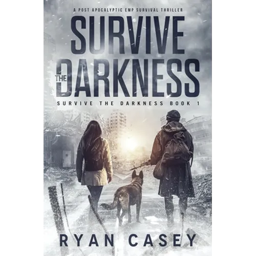 Survive the Darkness: A Post Apocalyptic EMP Survival Thriller - Paperback