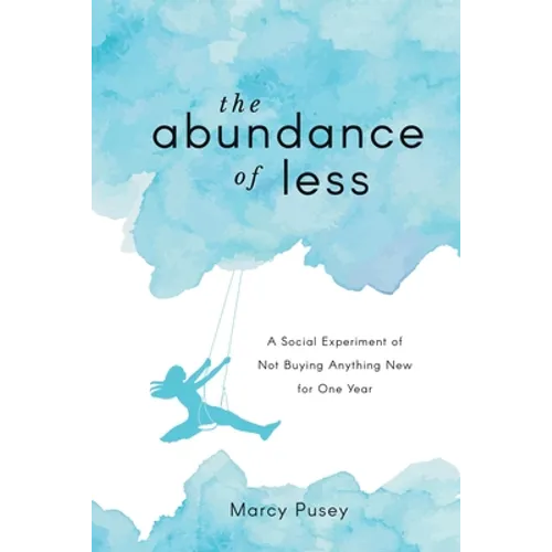 The Abundance of Less: A Social Experiment of Not Buying Anything New for One Year - Paperback