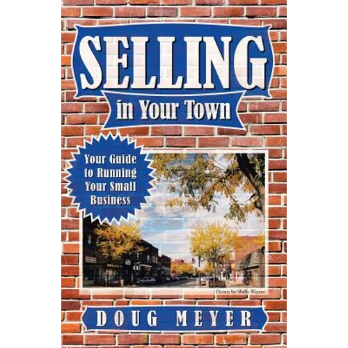 Selling in Your Town: Your Guide to Running Your Small Business - Paperback