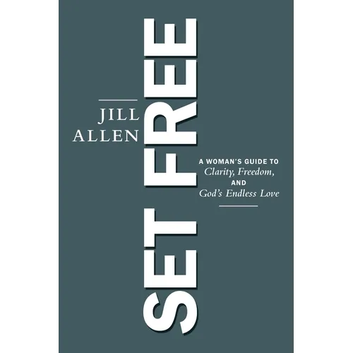 Set Free: A Woman's Guide to Clarity, Freedom, and God's Endless Love - Paperback