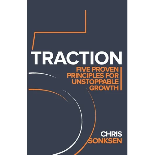 Traction: Five Proven principles for Unstoppable Growth - Paperback