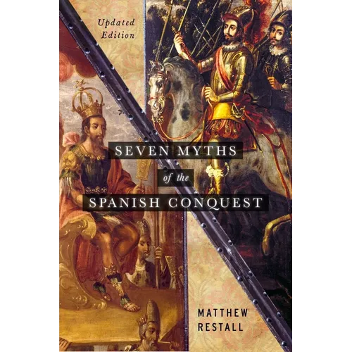 Seven Myths of the Spanish Conquest: Updated Edition - Paperback
