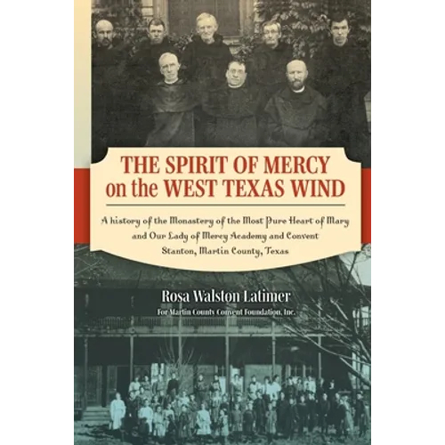 The Spirit of Mercy on the West Texas Wind: A History of the Monastery of the Most Pure Heart of Mary and Our Lady of Mercy Academy and Convent Stanto - Paperback