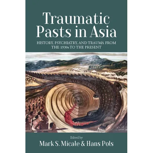Traumatic Pasts in Asia: History, Psychiatry, and Trauma from the 1930s to the Present - Paperback