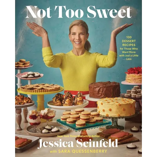 Not Too Sweet: 100 Dessert Recipes for Those Who Want More with Just a Little Less - Hardcover