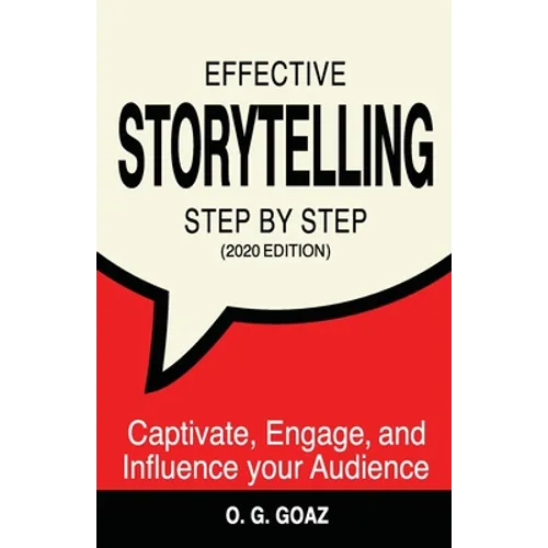 Effective Storytelling Step by Step (2020 edition): Captivate, Engage, and Influence your Audience - Paperback