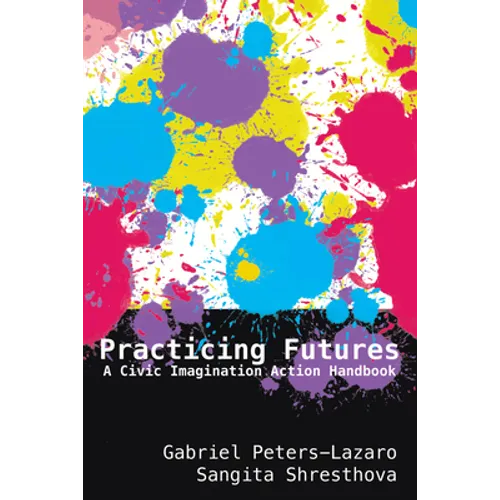 Practicing Futures: A Civic Imagination Action Handbook - Paperback