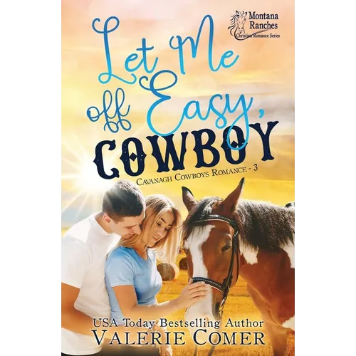 Let Me Off Easy, Cowboy: a Montana Ranches Christian Romance - Paperback