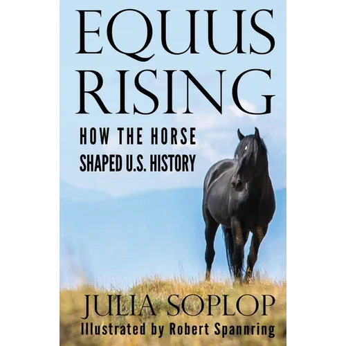 Equus Rising: How the Horse Shaped U.S. History - Paperback