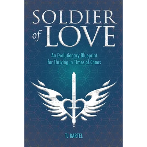 Soldier of Love: An Evolutionary Blueprint for Thriving in Times of Chaos - Paperback