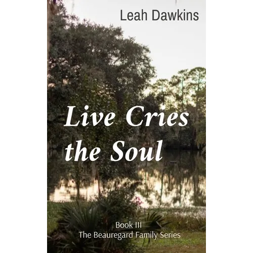 Live Cries the Soul: Book III of The Beauregard Family Series - Hardcover