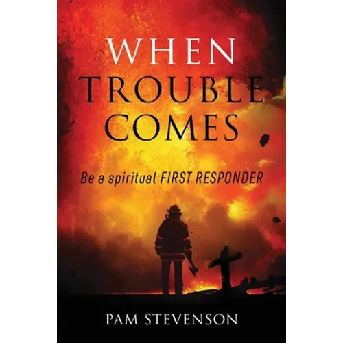 When Trouble Comes: Be a Spiritual First Responder - Paperback