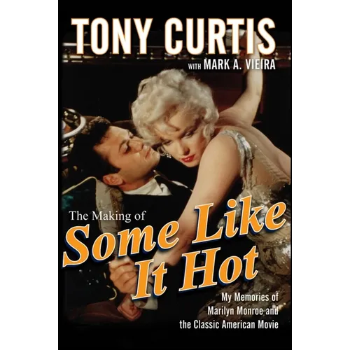 The Making of Some Like It Hot: My Memories of Marilyn Monroe and the Classic American Movie - Paperback