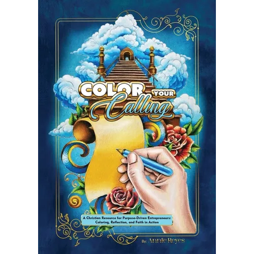 Color your Calling: A Christian Resource for Purpose-Driven Entrepreneurs: Coloring, Reflection, and Faith in Action - Paperback