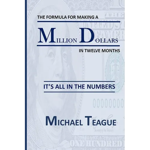 The Formula for Making a Million Dollars in Twelve Months: It's All in the Numbers - Paperback