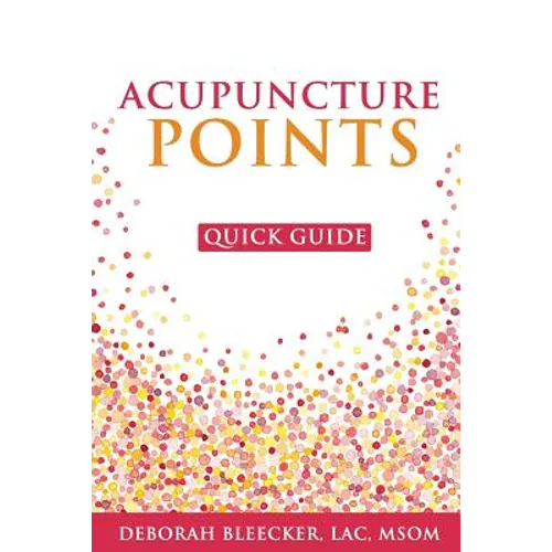 Acupuncture Points Quick Guide: Pocket Guide to the Top Acupuncture Points - Paperback