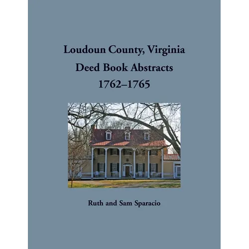 Loudoun County, Virginia Deed Book Abstracts, 1762-1765 - Paperback