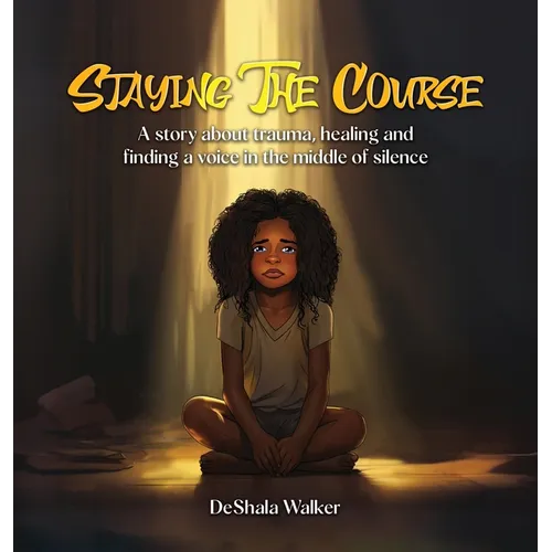 Staying the Course: A story about trauma, healing and finding a voice in the middle of silence. - Hardcover