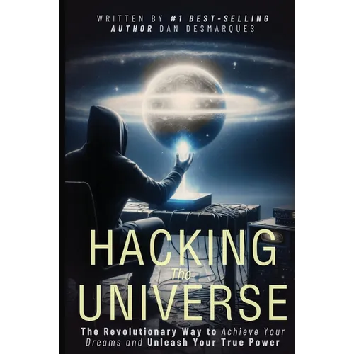 Hacking the Universe: The Revolutionary Way to Achieve Your Dreams and Unleash Your True Power - Paperback