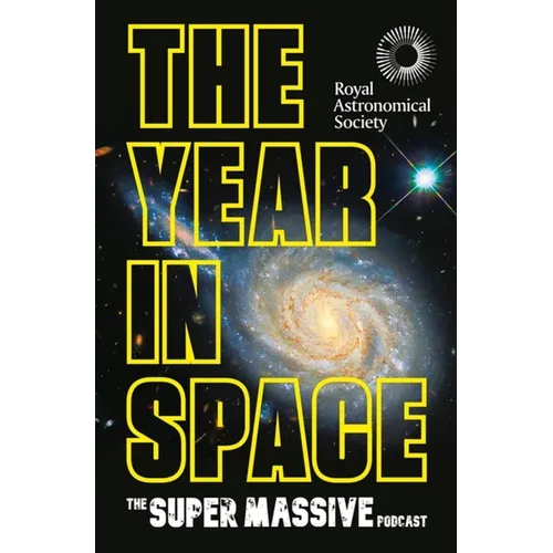 The Year in Space: From the Makers of the Number-One Space Podcast, in Conjunction with the Royal Astronomical Society - Hardcover
