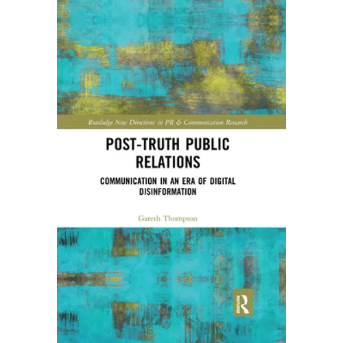 Post-Truth Public Relations: Communication in an Era of Digital Disinformation - Paperback