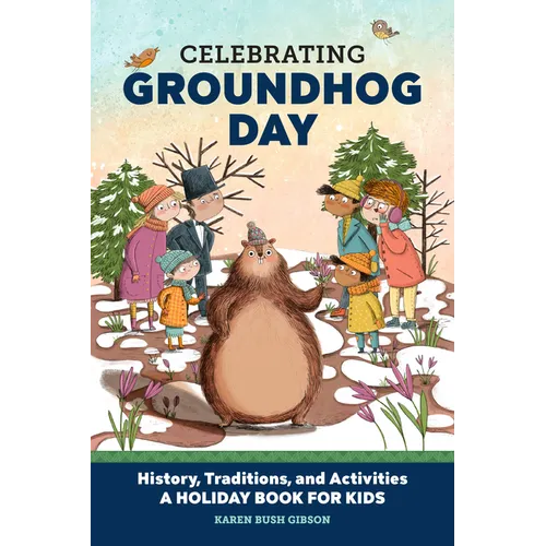 Celebrating Groundhog Day: History, Traditions, and Activities - A Holiday Book for Kids - Paperback