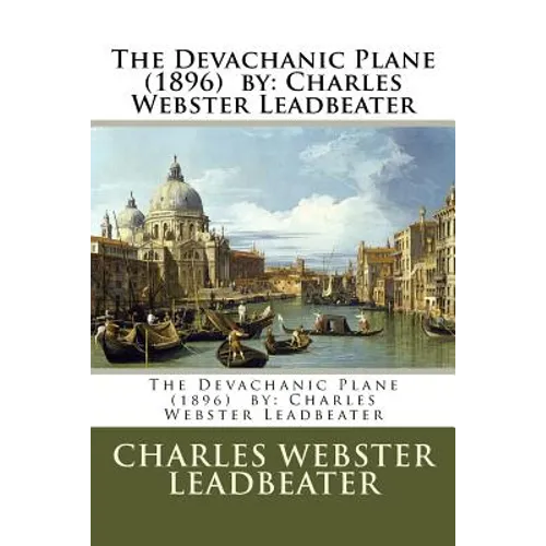 The Devachanic Plane (1896) by: Charles Webster Leadbeater - Paperback