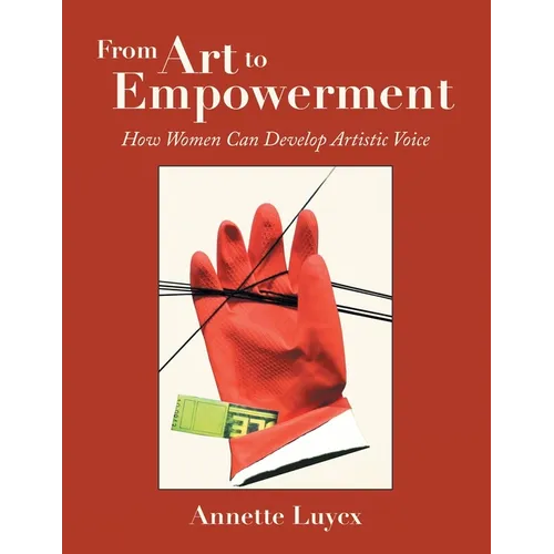 From Art to Empowerment: How Women Can Develop Artistic Voice - Paperback