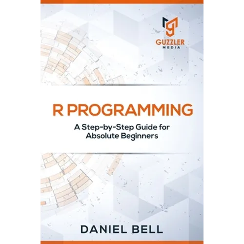 R Programming: A Step-by-Step Guide for Absolute Beginners - Paperback